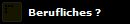 Berufliches ?